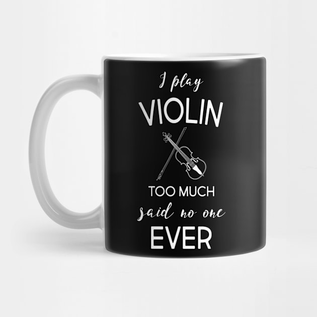 I PLAY VIOLIN TOO MUCH SAID NO ONE EVER by Lin Watchorn 